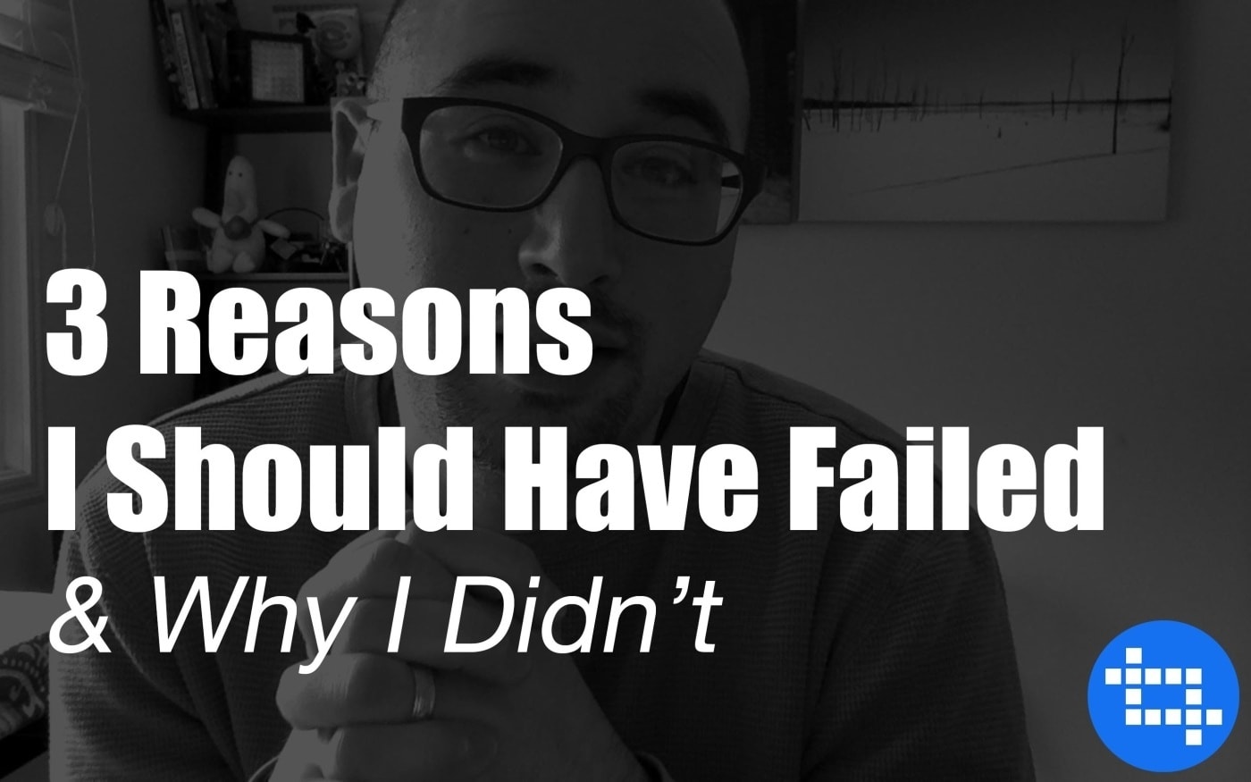3 Reasons I Should Have Failed (and Why I Didn’t)