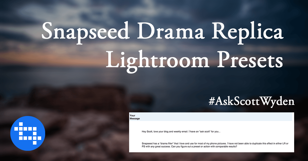#AskScottWyden Replicating Snapseed's Drama in Lightroom